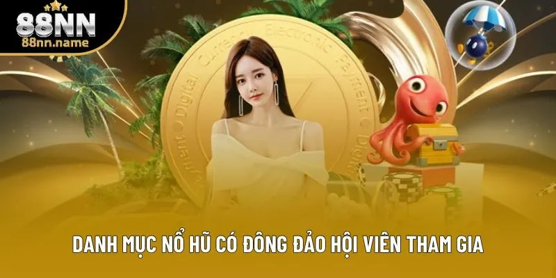 Danh mục nổ hũ có đông đảo hội viên tham gia