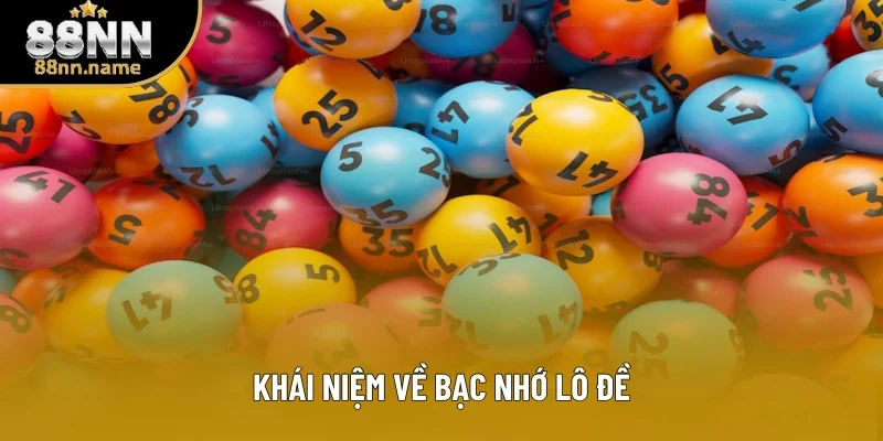 Khái niệm rõ ràng về bạc nhớ lô đề