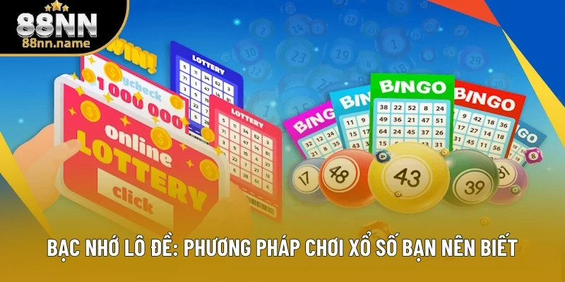 Bạc Nhớ Lô Đề: Phương Pháp Chơi Xổ Số Bạn Nên Biết Ở 88NN