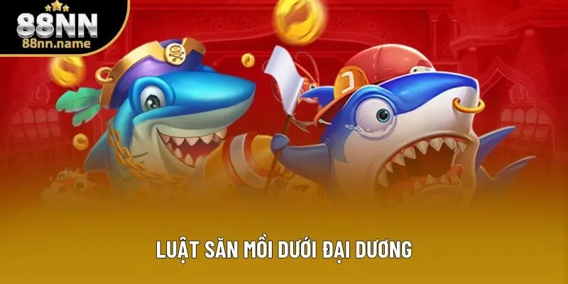 Luật săn mồi dưới đại dương Luật săn mồi dưới đại dương