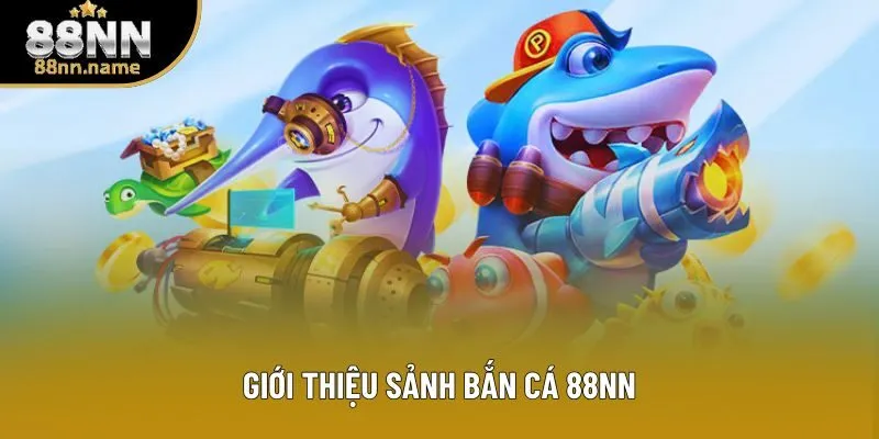 Giới thiệu sảnh bắn cá 88NN Giới thiệu sảnh bắn cá 88NN