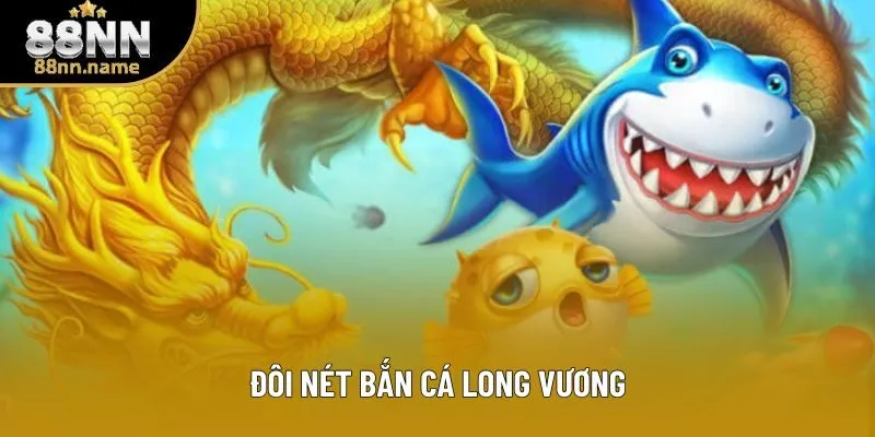 Đôi nét Bắn cá Long Vương