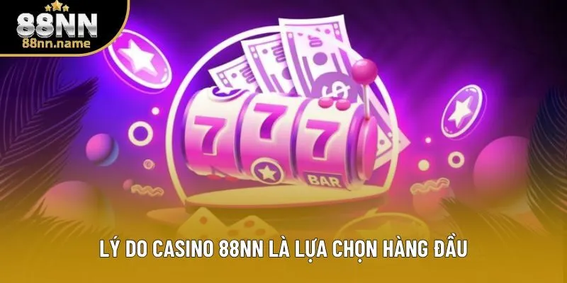 Lý do casino 88NN là lựa chọn hàng đầu Lý do casino 88NN là lựa chọn hàng đầu