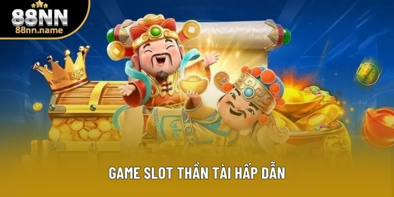Game slot thần tài hấp dẫn