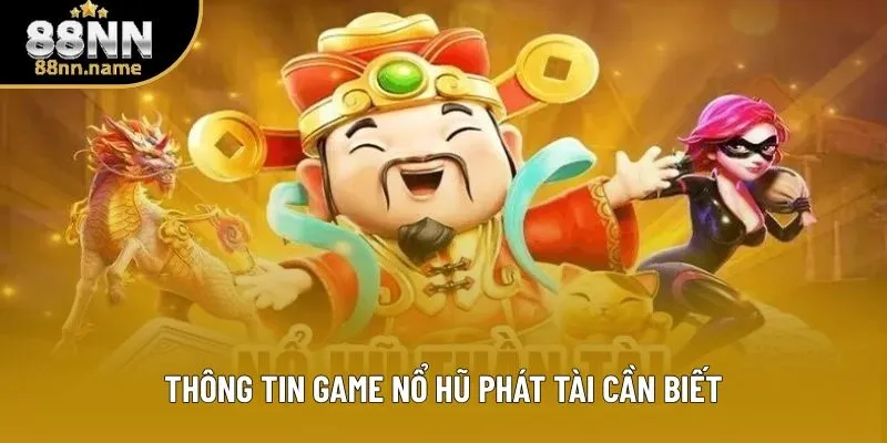 Thông tin game Nổ Hũ Phát Tài cần biết