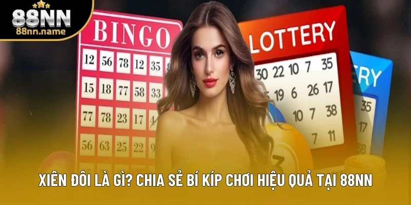 Xiên Đôi Là Gì? Chia Sẻ Bí Kíp Chơi Hiệu Quả Tại 88NN